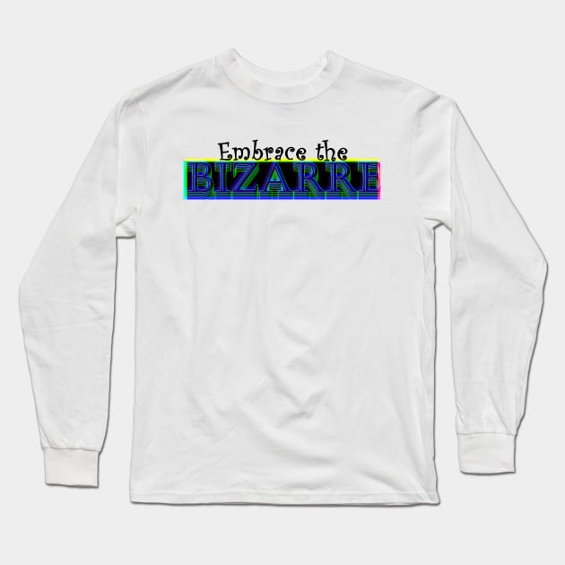 Embrace the Bizarre Long Sleeve T-Shirt by stefy